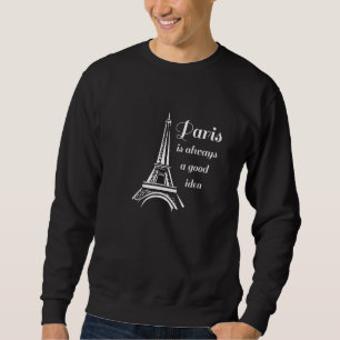 Paris is Always a Good Idea Eiffel Tower Tourist S Sweatshirt