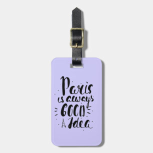 Paris Is Always A Good Idea Luggage Tag