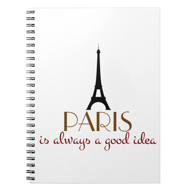 Paris is Always a Good Idea Spiral Notebook (Front)