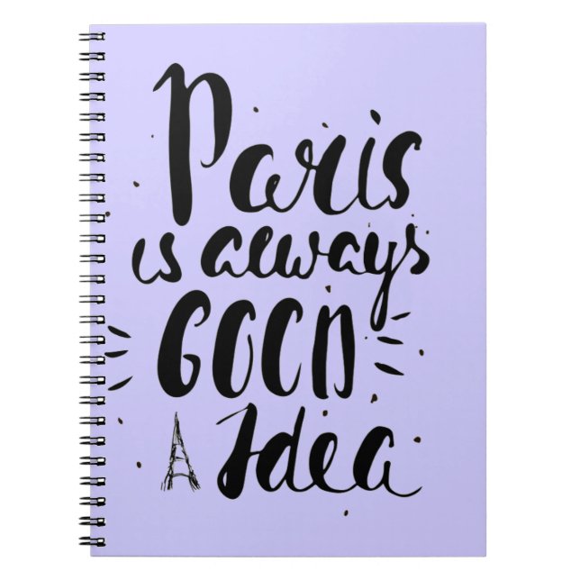 Paris Is Always A Good Idea Spiral Notebook (Front)