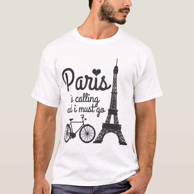 Paris Is Calling And I Must Go France Eiffel Tower T-Shirt (Front)