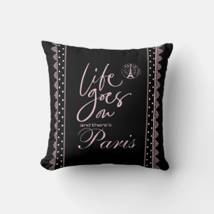 Paris pink and black life goes on  cushion