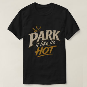 Park It Like Its Hot T-Shirt