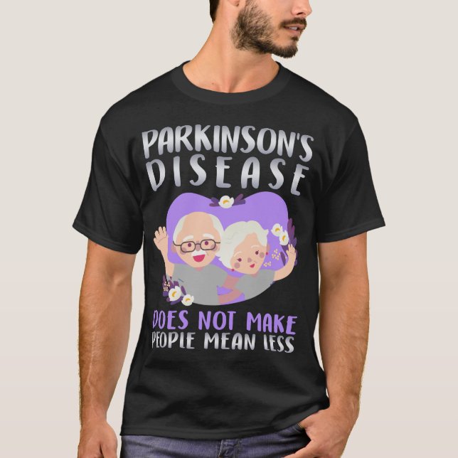 Parkinsons Disease Does Not People Mean Less T-Shirt (Front)