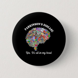 Parkinsons Disease,yes,its All In My Head Brain Pa 6 Cm Round Badge