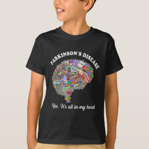 Parkinsons Disease,yes,its All In My Head Brain Pa T-Shirt