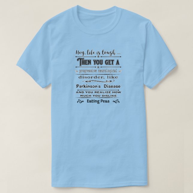 Parkinsons Hey Life Is T-Shirt (Design Front)