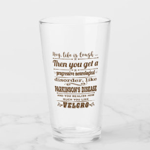 Parkinsons Hey Life is Velcro dstrssd Glass