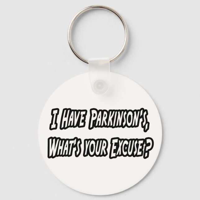 Parkinson's...Your Excuse? Key Ring (Front)
