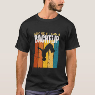 Parkour Ask Me If I Can A Backflip Funny Parkour T-Shirt