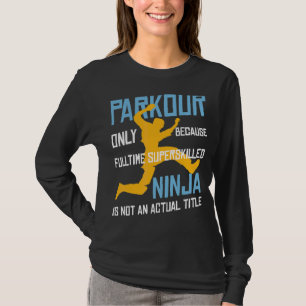 Parkour Because Sperskilled Ninja Is Not An Actual T-Shirt