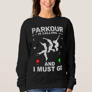 Parkour is calling and I must go  saying Sweatshirt