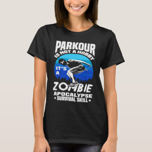 Parkour Not A Hobby It's Zombie Apocalypse Surviva T-Shirt