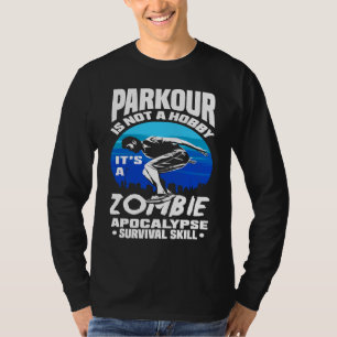 Parkour Not A Hobby It's Zombie Apocalypse Surviva T-Shirt