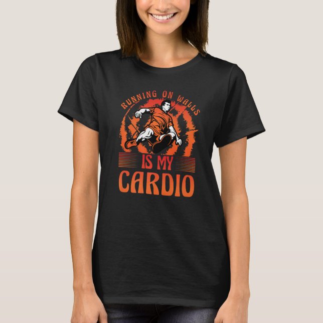 Parkour Running on walls is my cardio funny saying T-Shirt (Front)