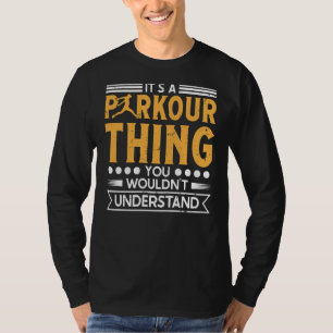 Parkour thing wouldnt understand for traceurs & fr T-Shirt
