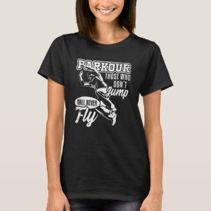 Parkour Those Who Don't Jump Will Never Fly Freeru T-Shirt