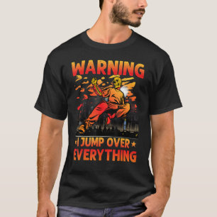 Parkour Warning I jump over everything funny sayin T-Shirt