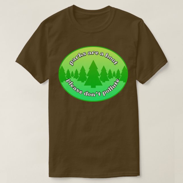 Parks Are A Hoot Please Dont Pollute T-Shirt (Design Front)