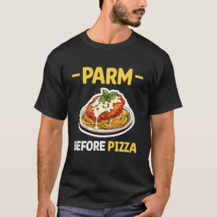Parm Before Pizza Chicken Parm Lover T-Shirt