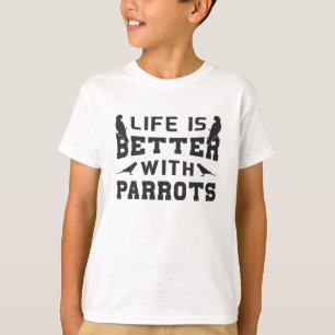 Parrot Bird Animal Life Is Better With Parrots Pet T-Shirt