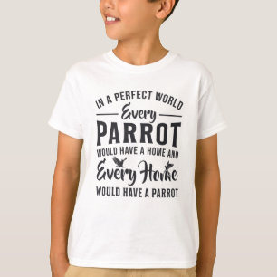 Parrot Bird Every Parrot Every Home Funny Parrots T-Shirt