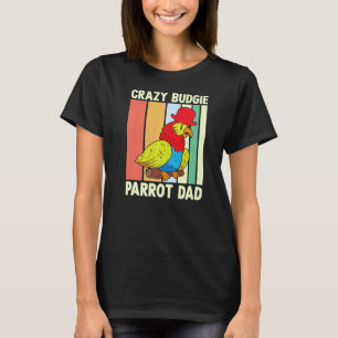 Parrot Dad Crazy Budgie  Colourful  Cute Bird Meme T-Shirt