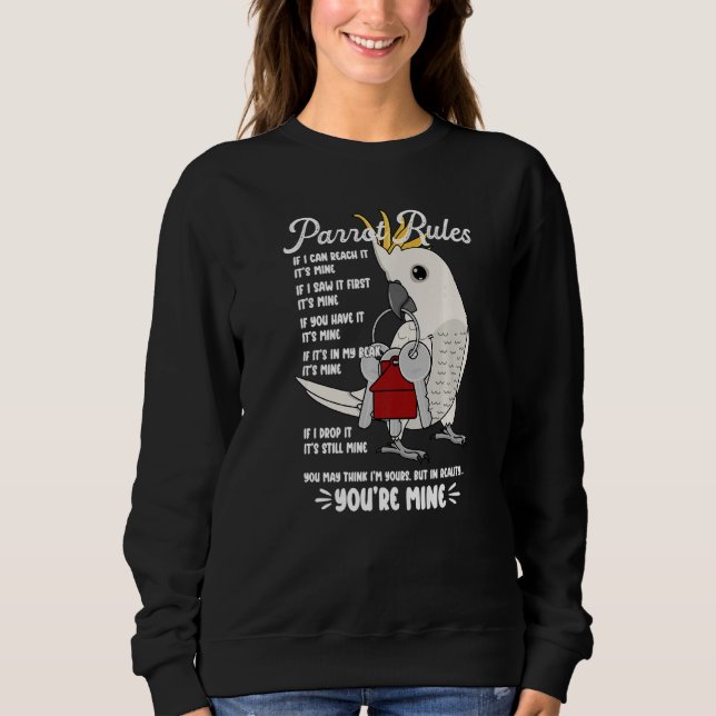 Parrot House Rules It's Mine I Sulphur-crested Coc Sweatshirt (Front)