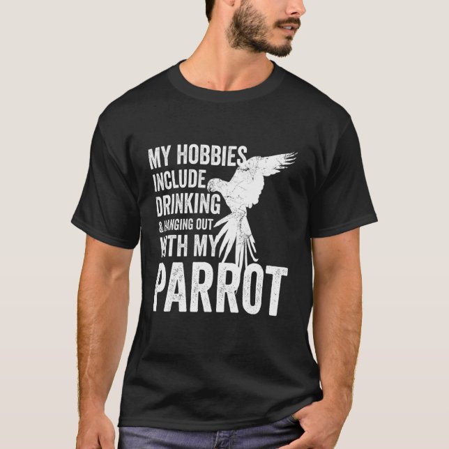 Parrot Owner & Breeder My Hobbies Include Drinking T-Shirt (Front)