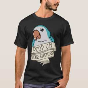 Parrot Poop On Your Enemies I Blue Monk Parakeet Q T-Shirt