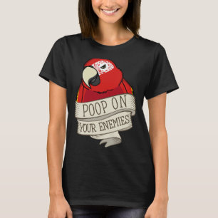 Parrot Poop On Your Enemies I Scarlet Macaw T-Shirt