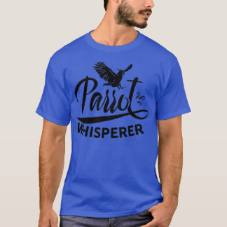 Parrot Whisperer 3 T-Shirt