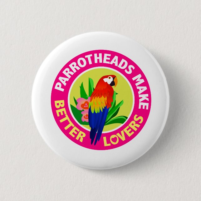 Parrotheads Make Better Lovers Buffett 6 Cm Round Badge (Front)