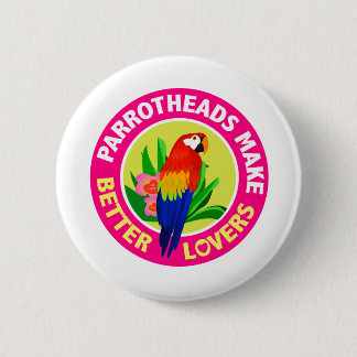 Parrotheads Make Better Lovers Buffett 6 Cm Round Badge