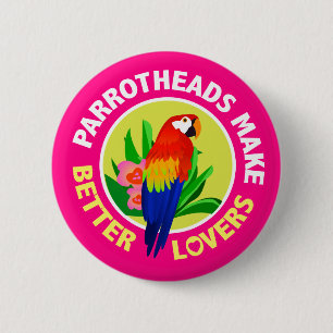 Parrotheads Make Better Lovers Button Pin