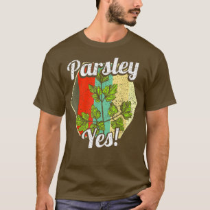 Parsley Yes Funny Vegetable Gardener 1045 T-Shirt
