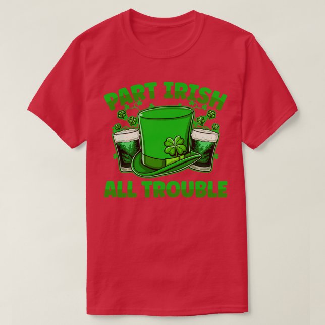 Part Irish All Trouble Beer Drinking St Patricks D T-Shirt (Design Front)