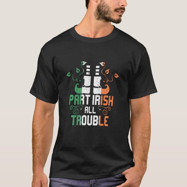 Part Irish All Trouble Leprechaun Boots St Patrick T-Shirt (Front)