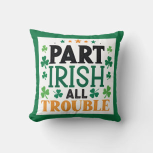 Part Irish all Trouble St Patrick's Day  Cushion