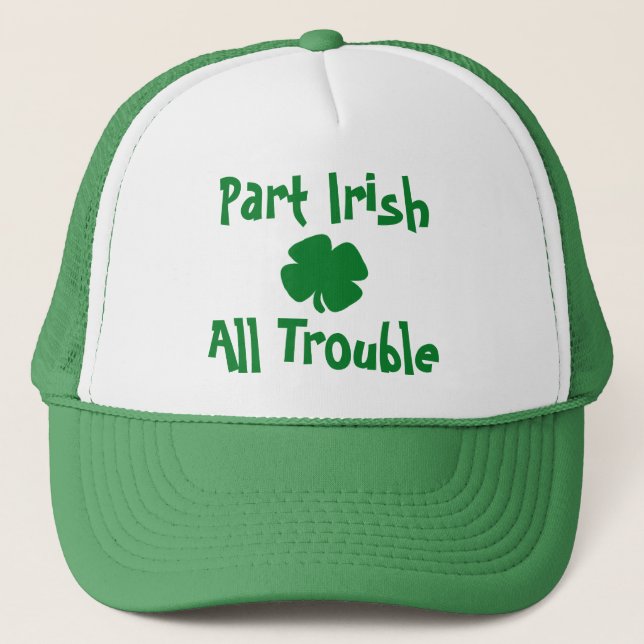 Part Irish, All Trouble St Patrick's Day Trucker Hat (Front)