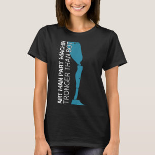 Part Man Part Machine Stronger Than Both Amputatio T-Shirt