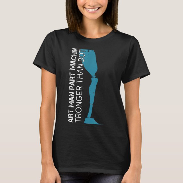 Part Man Part Machine Stronger Than Both Amputatio T-Shirt (Front)