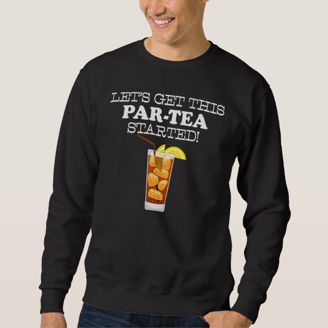 Part Tea Long Island Iced Tea Pun Sweatshirt (Front)