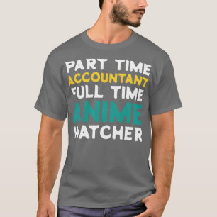 Part Time Accountant Full Time Watcher T-Shirt