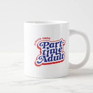 Part-time Adult Large Coffee Mug