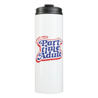 Part-time Adult Thermal Tumbler