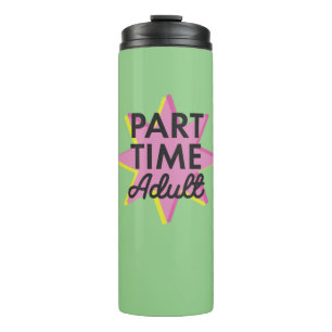 Part-time Adult Thermal Tumbler