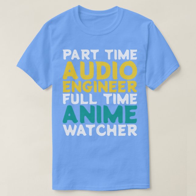 Part Time Audio Engineer Full Time  Watcher T-Shirt (Design Front)