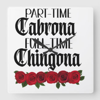 Part time Cabrona full time chingona Square Wall Clock