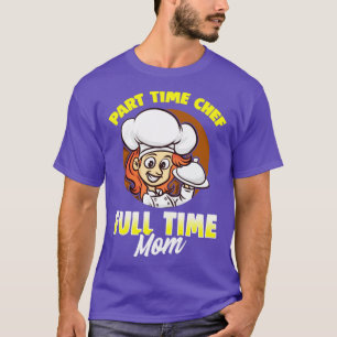 Part Time Chef Full Time Mum T-Shirt
